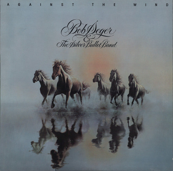 Bob Seger & The Silver Bullet Band* : Against The Wind (LP, Album, RP)