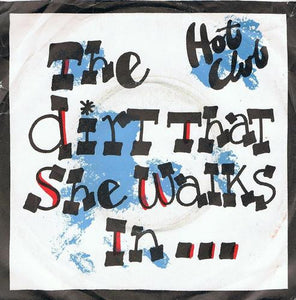 Hot Club : The Dirt That She Walks In... ...Is Sacred Ground To Me (7", Single)