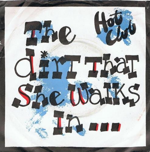 Hot Club : The Dirt That She Walks In... ...Is Sacred Ground To Me (7", Single)