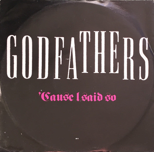 The Godfathers : Cause I Said So (12")