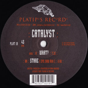 Catalyst (2) : What? / Stare (12")