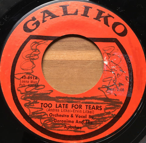 Geronimo And The Apaches : Too Late For Tears / Oh Yes Baby I Love You So (7", Single)