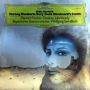 Béla Bartók - Dietrich Fischer-Dieskau • Julia Varady*, Bayerisches Staatsorchester • Wolfgang Sawallisch : Herzog Blaubarts Burg = Duke Bluebeard's Castle (LP, Album)