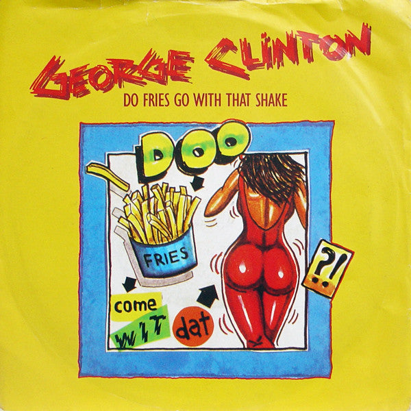 George Clinton : Do Fries Go With That Shake (7")