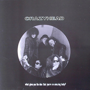 Crazyhead : What Gives You The Idea That You're So Amazing Baby? (12")