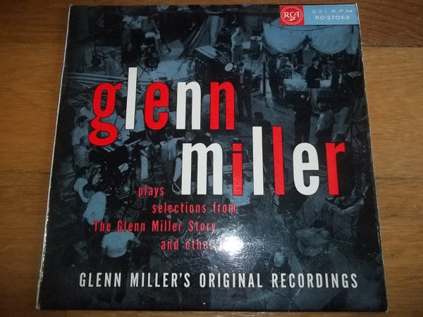 Glenn Miller And His Orchestra : Plays Selections From The Glenn Miller Story And Other Hits (LP, Album, Mono, RE, Ora)